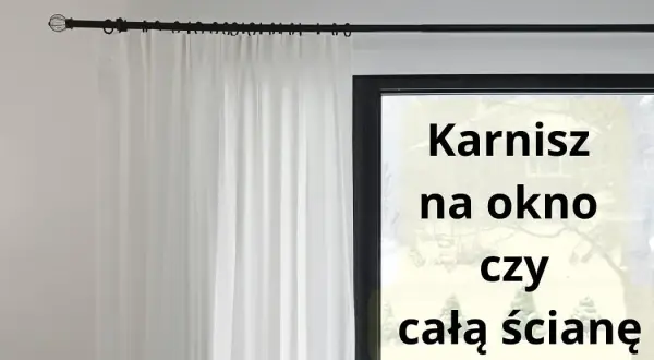 Jaki karnisz wybrać do okna przy ścianie? Kluczowe porady i wskazówki