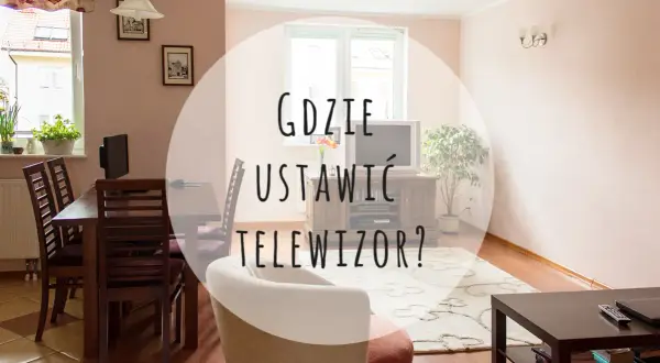 Jak ustawić telewizor względem okna, aby uniknąć odblasków i cieszyć się komfortem oglądania